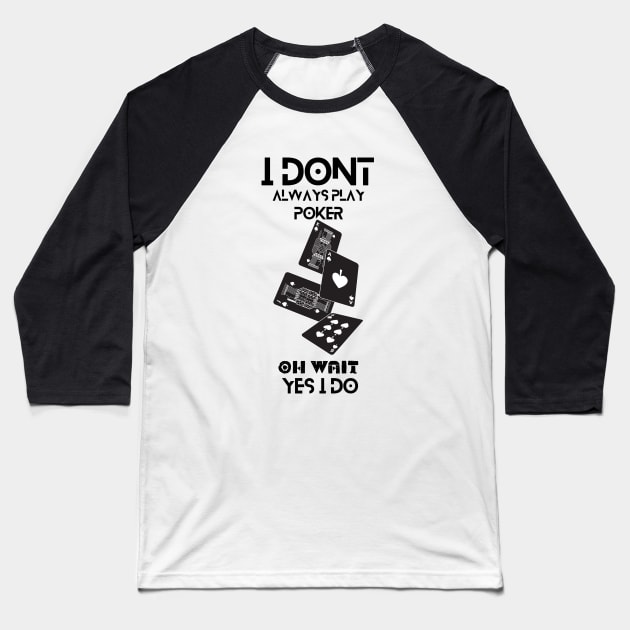 i dont always play poker oh wait i do Baseball T-Shirt by NICHE&NICHE